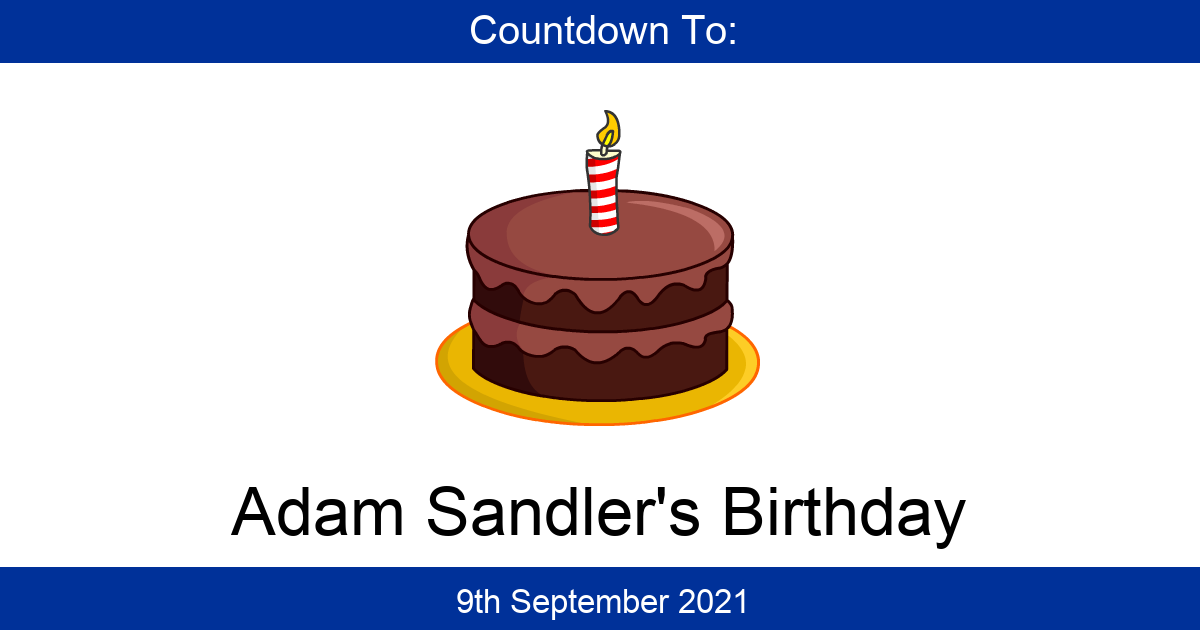Countdown To Adam Sandler&rsquo;s Birthday | Days Until Adam Sandler&rsquo;s Birthday