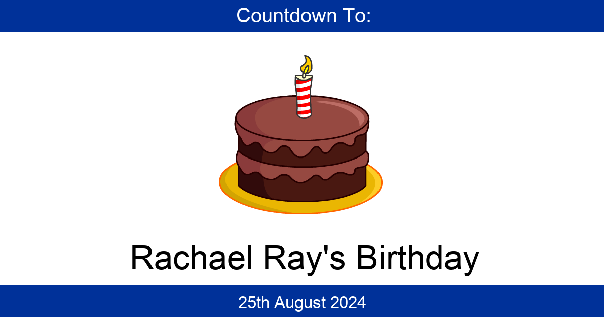 Countdown To Rachael Ray’s Birthday | Days Until Rachael Ray’s Birthday