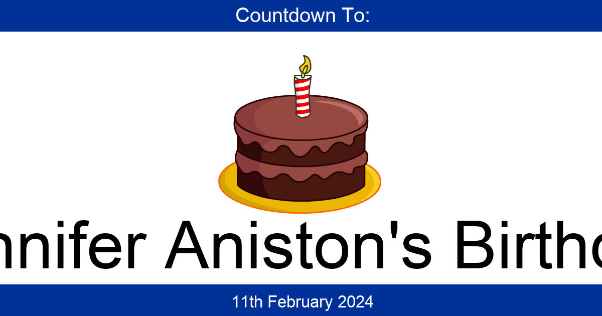 Countdown To Jennifer Aniston&rsquo;s Birthday | Days Until Jennifer Aniston