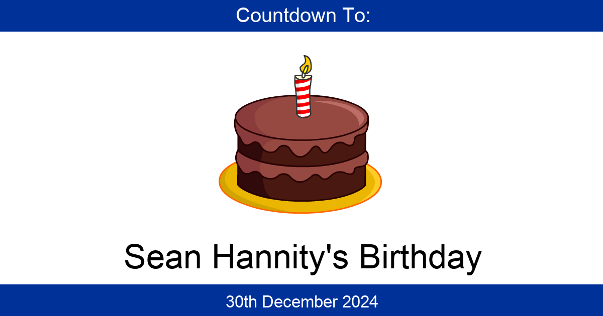 Countdown To Sean Hannity&rsquo;s Birthday | Days Until Sean Hannity&rsquo;s Birthday