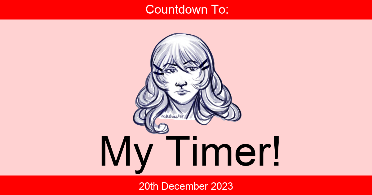 My Timer! Days Until Wednesday, 20th December 2023 1008am